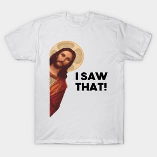 Funny Quote Jesus Meme I Saw That Christian T-Shirt